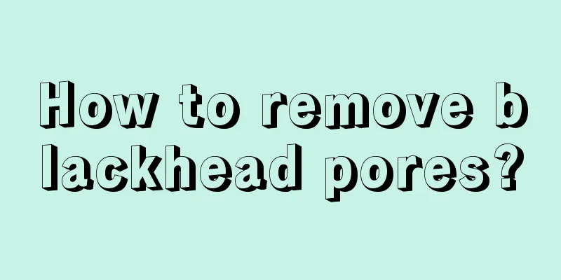 How to remove blackhead pores?