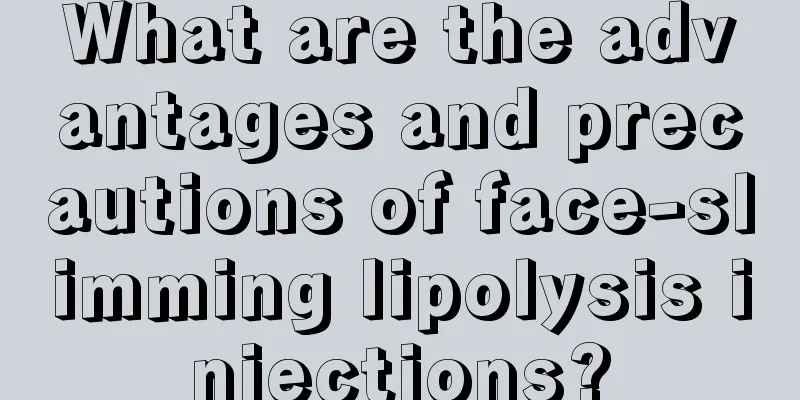 What are the advantages and precautions of face-slimming lipolysis injections?