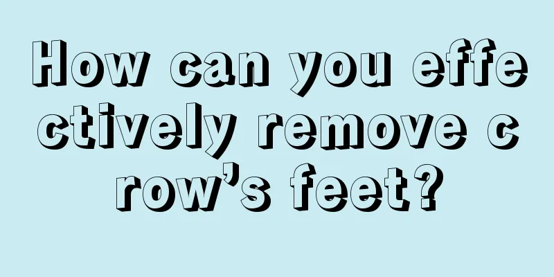 How can you effectively remove crow’s feet?