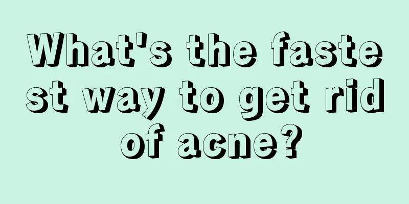 What's the fastest way to get rid of acne?