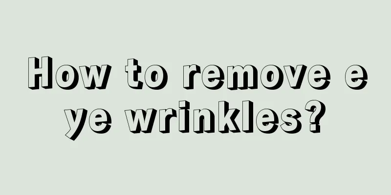 How to remove eye wrinkles?