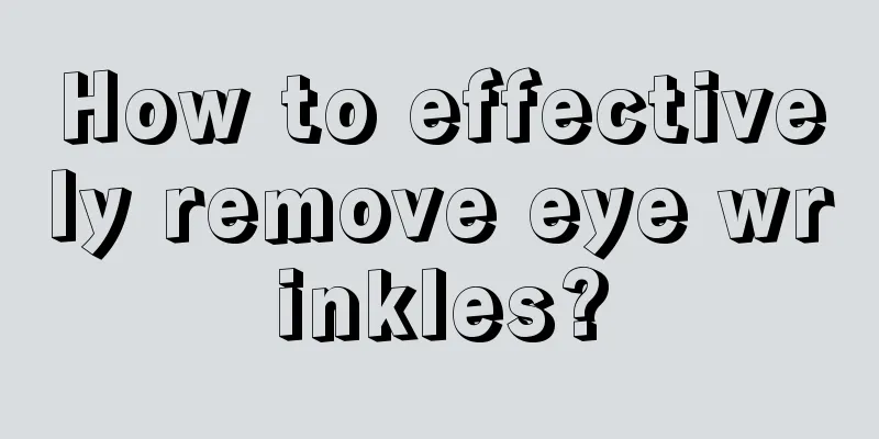 How to effectively remove eye wrinkles?