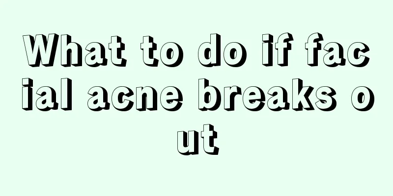 What to do if facial acne breaks out