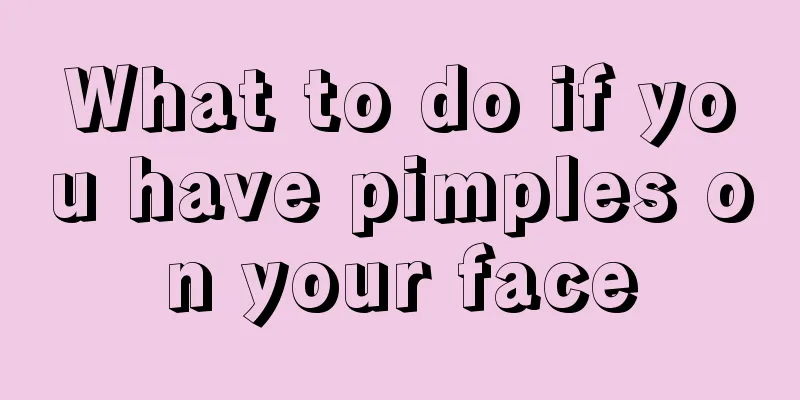 What to do if you have pimples on your face