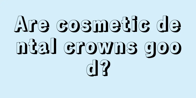 Are cosmetic dental crowns good?