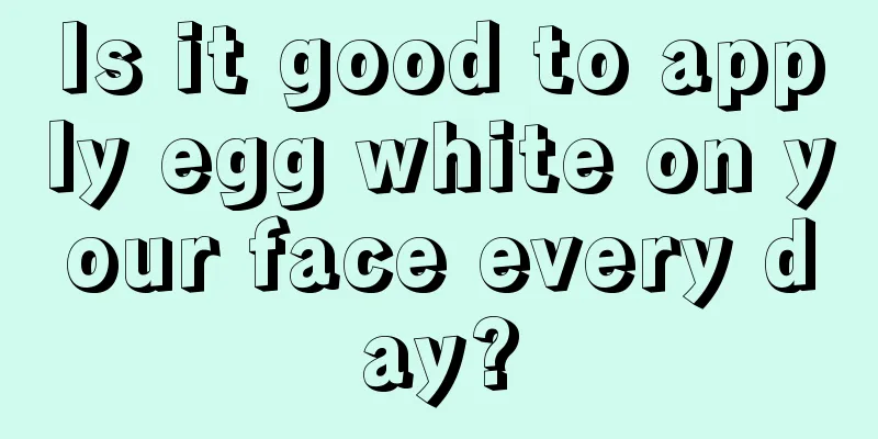 Is it good to apply egg white on your face every day?