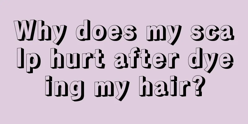 Why does my scalp hurt after dyeing my hair?