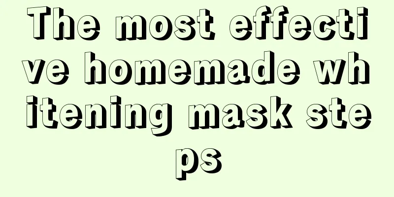 The most effective homemade whitening mask steps