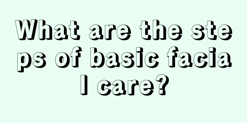 What are the steps of basic facial care?