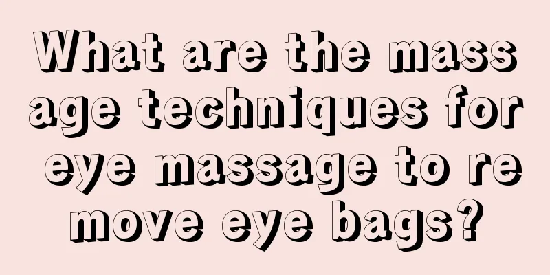 What are the massage techniques for eye massage to remove eye bags?