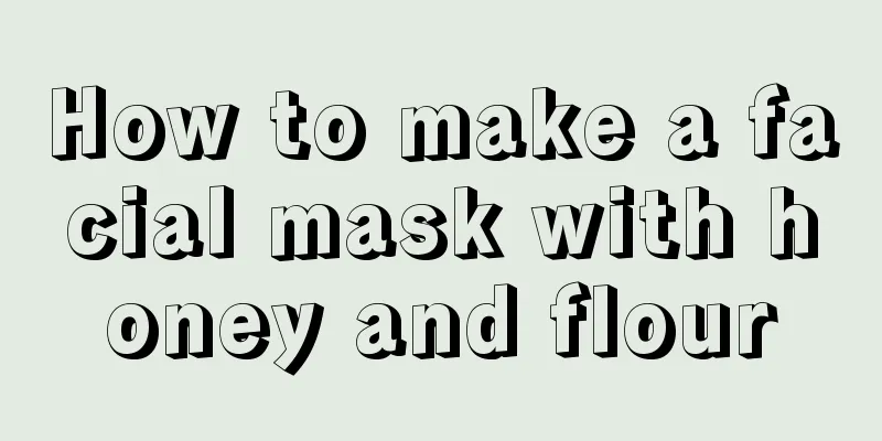 How to make a facial mask with honey and flour