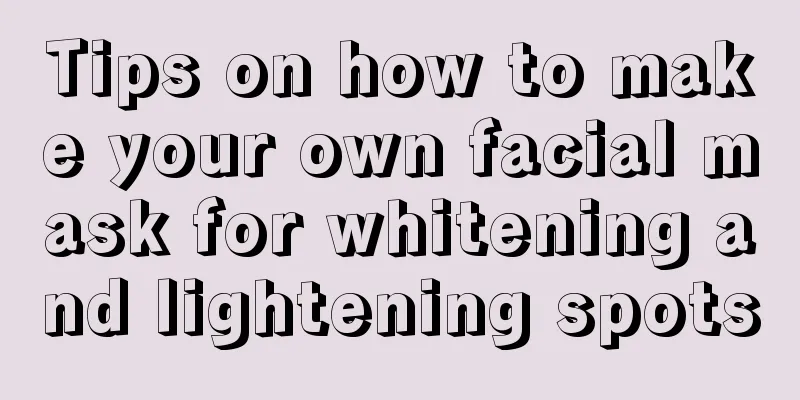 Tips on how to make your own facial mask for whitening and lightening spots