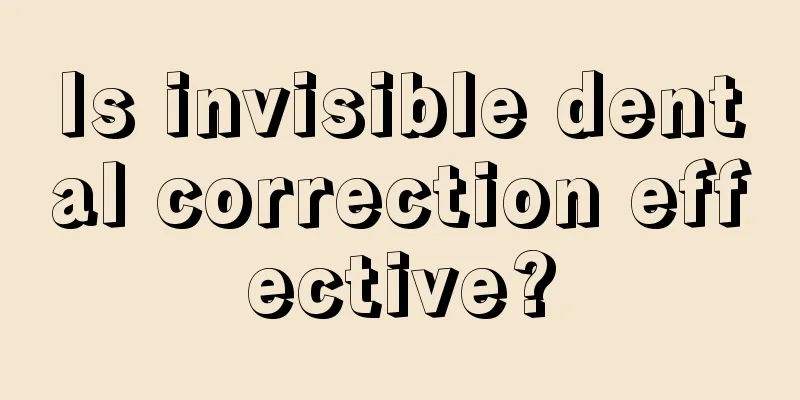 Is invisible dental correction effective?