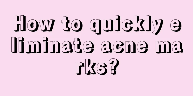 How to quickly eliminate acne marks?