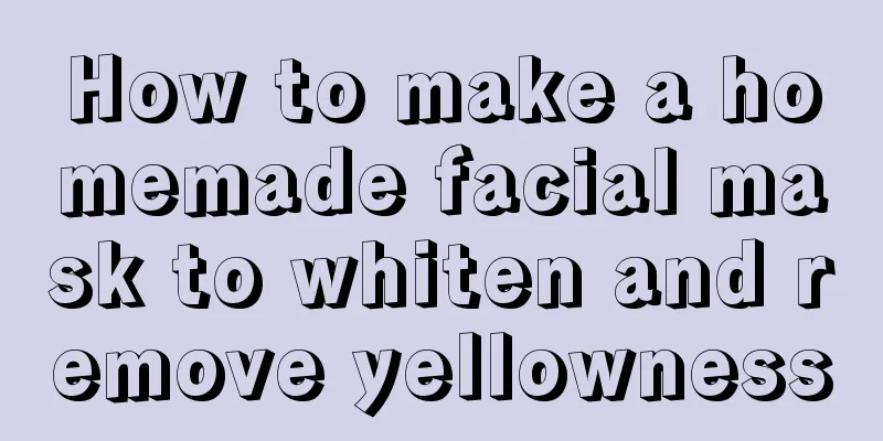 How to make a homemade facial mask to whiten and remove yellowness