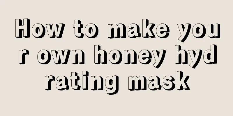 How to make your own honey hydrating mask