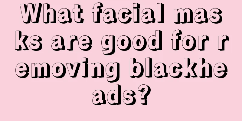 What facial masks are good for removing blackheads?