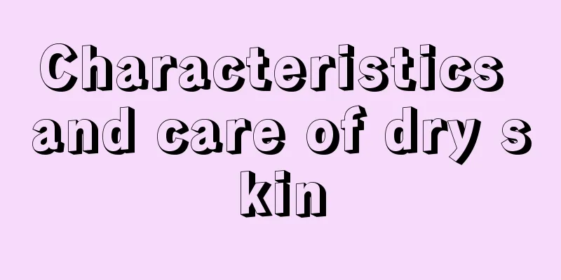 Characteristics and care of dry skin