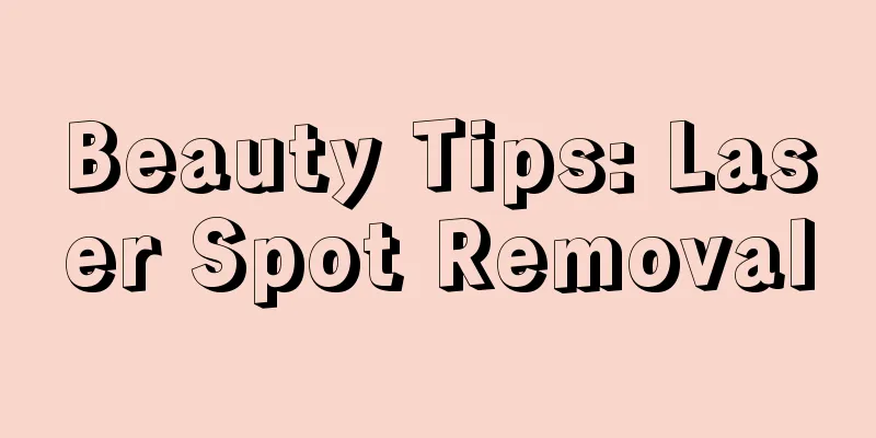 Beauty Tips: Laser Spot Removal