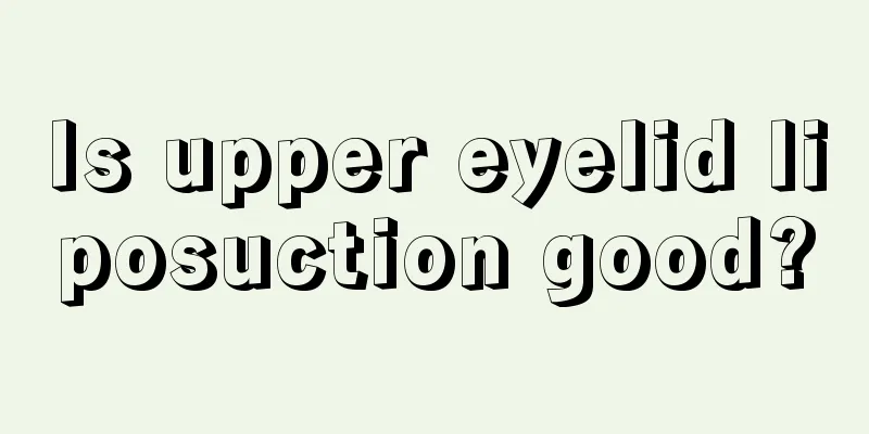 Is upper eyelid liposuction good?