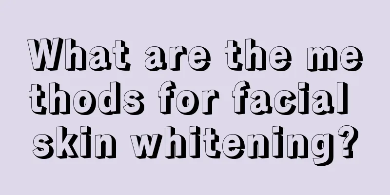 What are the methods for facial skin whitening?