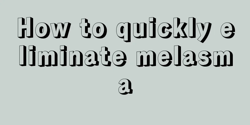 How to quickly eliminate melasma