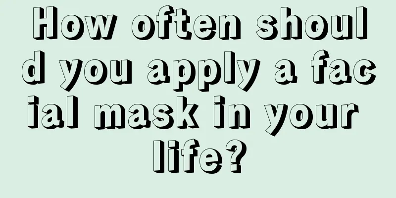 How often should you apply a facial mask in your life?