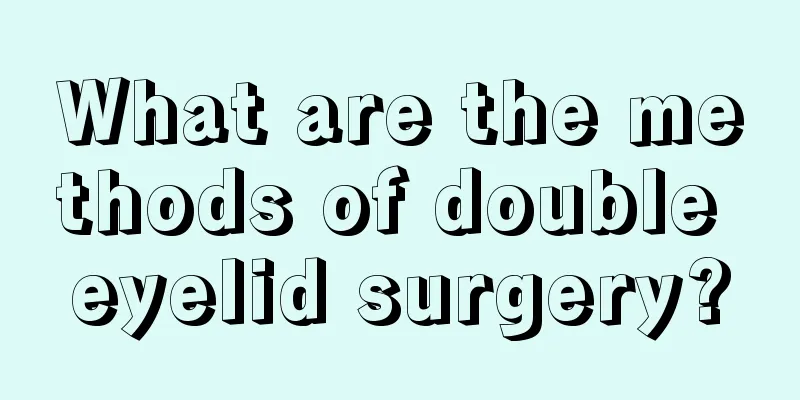 What are the methods of double eyelid surgery?