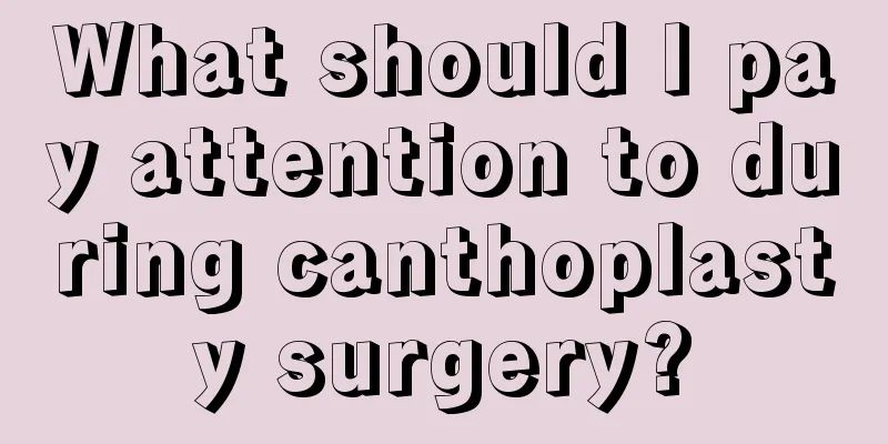 What should I pay attention to during canthoplasty surgery?