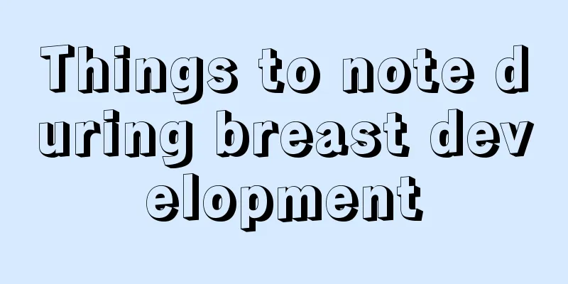 Things to note during breast development