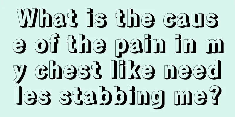 What is the cause of the pain in my chest like needles stabbing me?