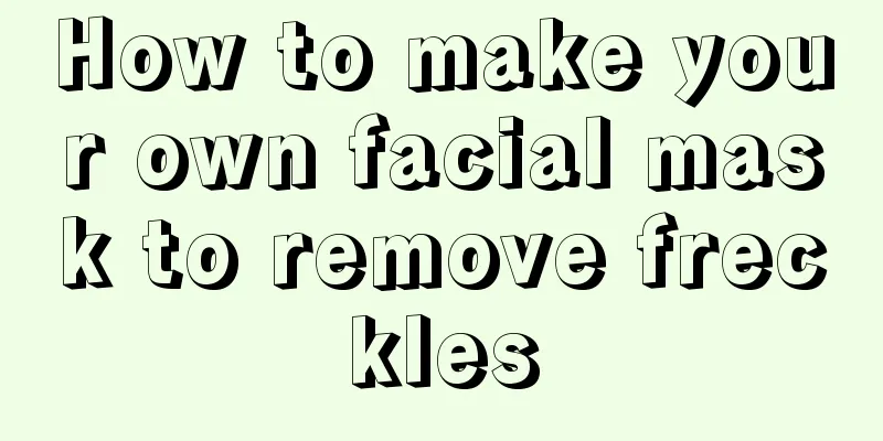 How to make your own facial mask to remove freckles