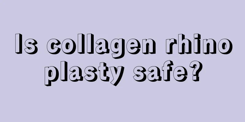 Is collagen rhinoplasty safe?