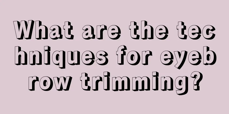 What are the techniques for eyebrow trimming?