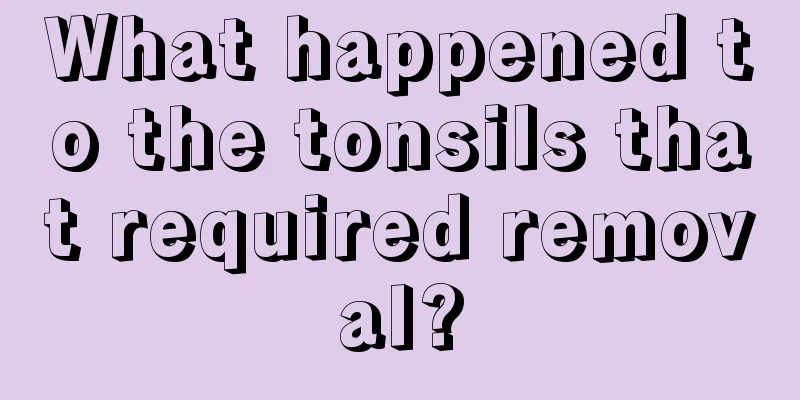 What happened to the tonsils that required removal?