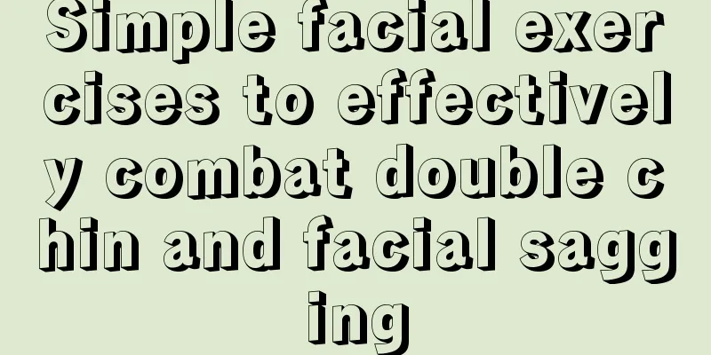 Simple facial exercises to effectively combat double chin and facial sagging