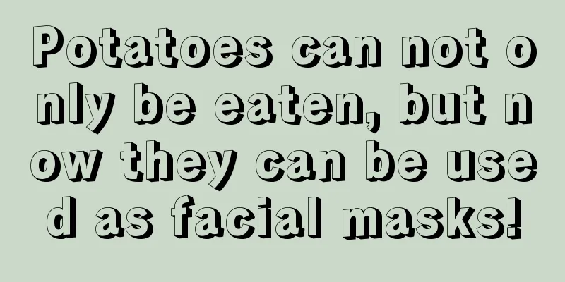 Potatoes can not only be eaten, but now they can be used as facial masks!