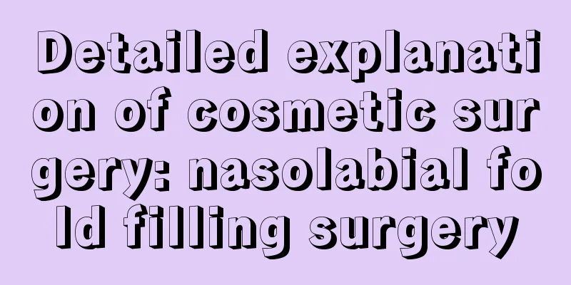 Detailed explanation of cosmetic surgery: nasolabial fold filling surgery