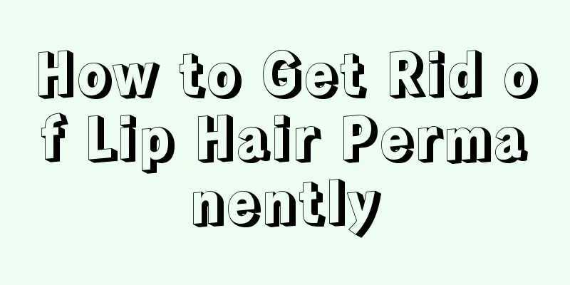 How to Get Rid of Lip Hair Permanently