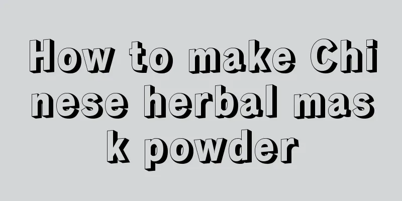 How to make Chinese herbal mask powder