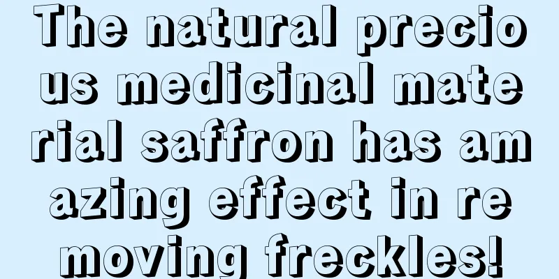 The natural precious medicinal material saffron has amazing effect in removing freckles!