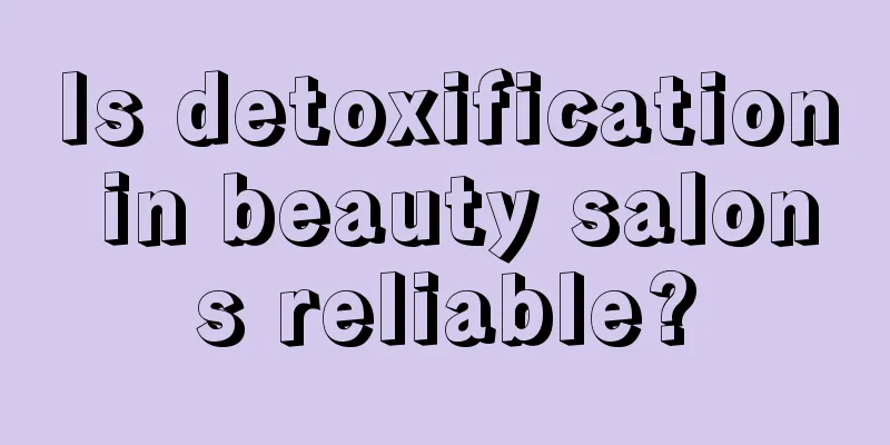 Is detoxification in beauty salons reliable?