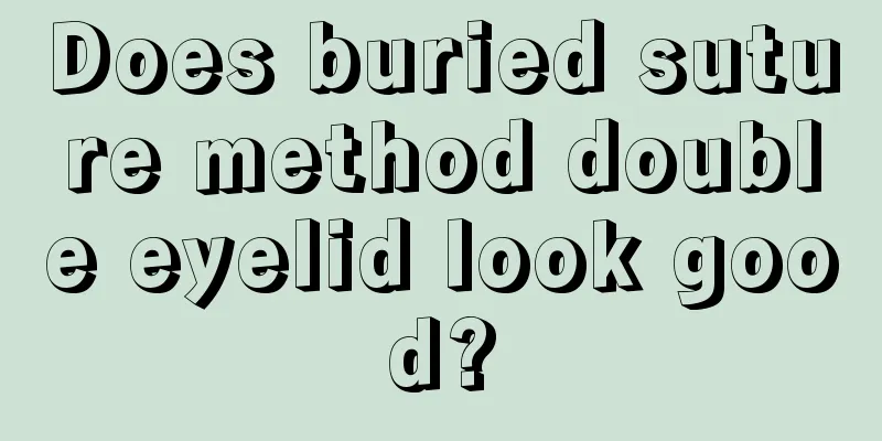 Does buried suture method double eyelid look good?