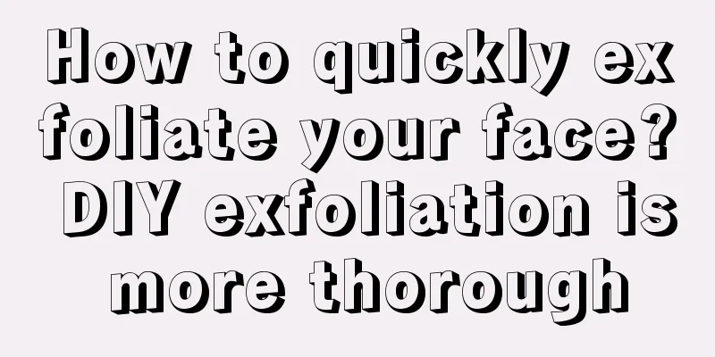 How to quickly exfoliate your face? DIY exfoliation is more thorough