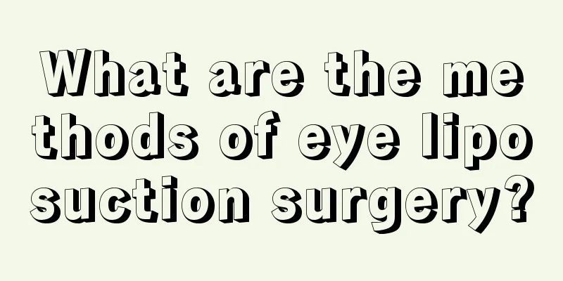 What are the methods of eye liposuction surgery?