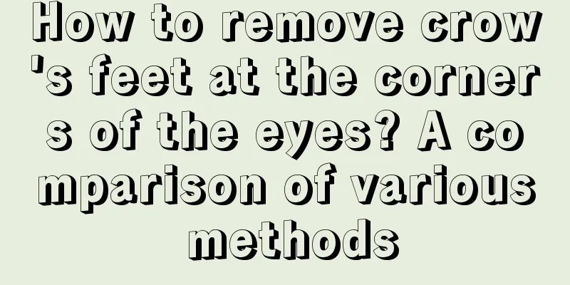 How to remove crow's feet at the corners of the eyes? A comparison of various methods