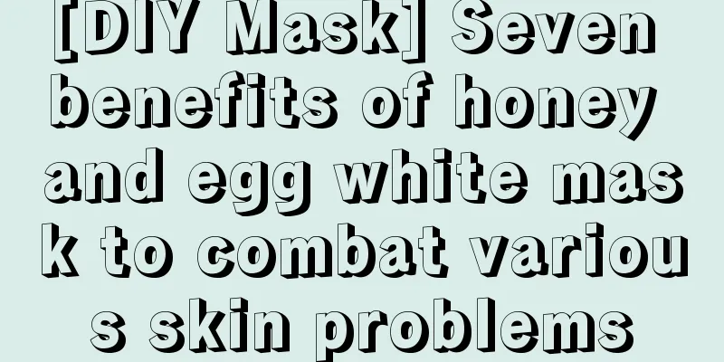 [DIY Mask] Seven benefits of honey and egg white mask to combat various skin problems