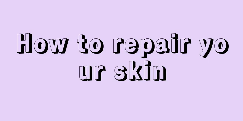 How to repair your skin