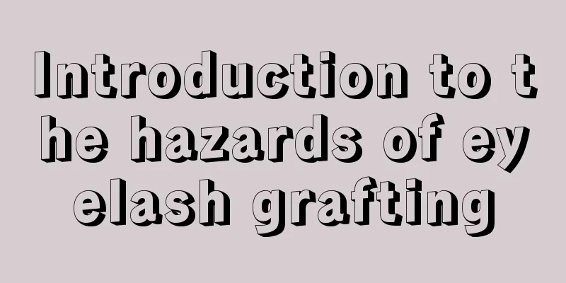 Introduction to the hazards of eyelash grafting