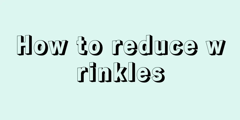 How to reduce wrinkles